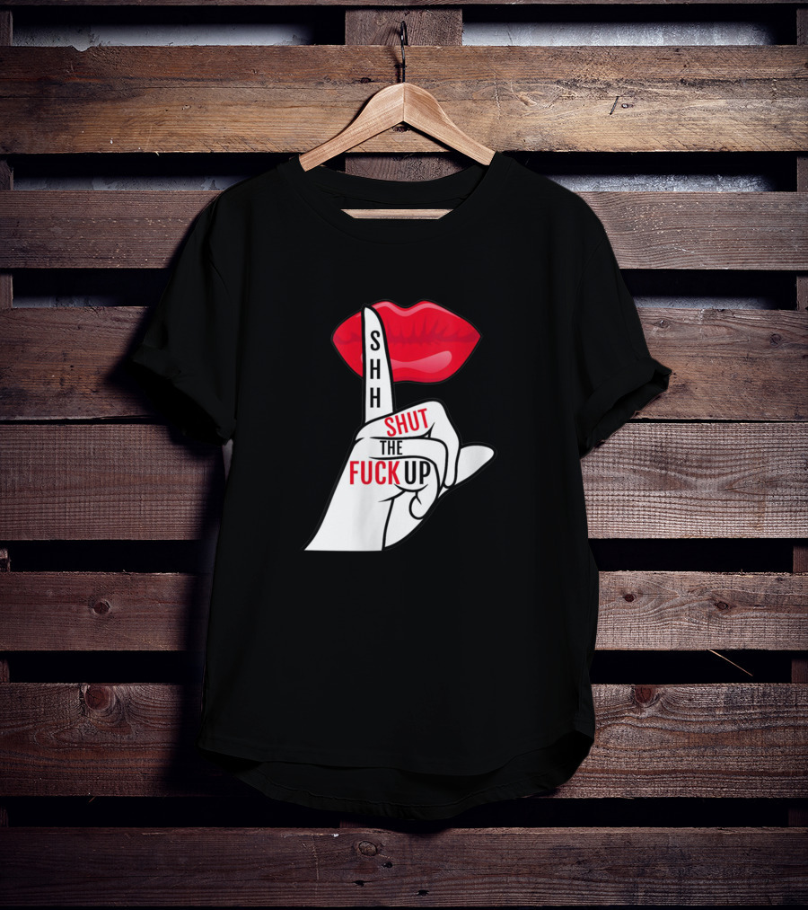 Shhh Shut The Fuck Up Red Lips Finger Gesture T-Shirt