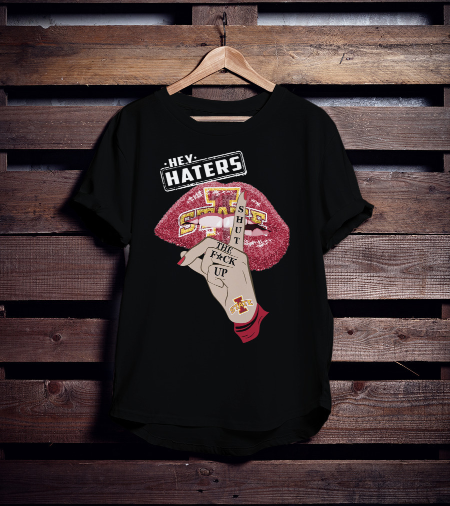 Hey Haters Iowa State Cyclones Shut Up Lip T-Shirt