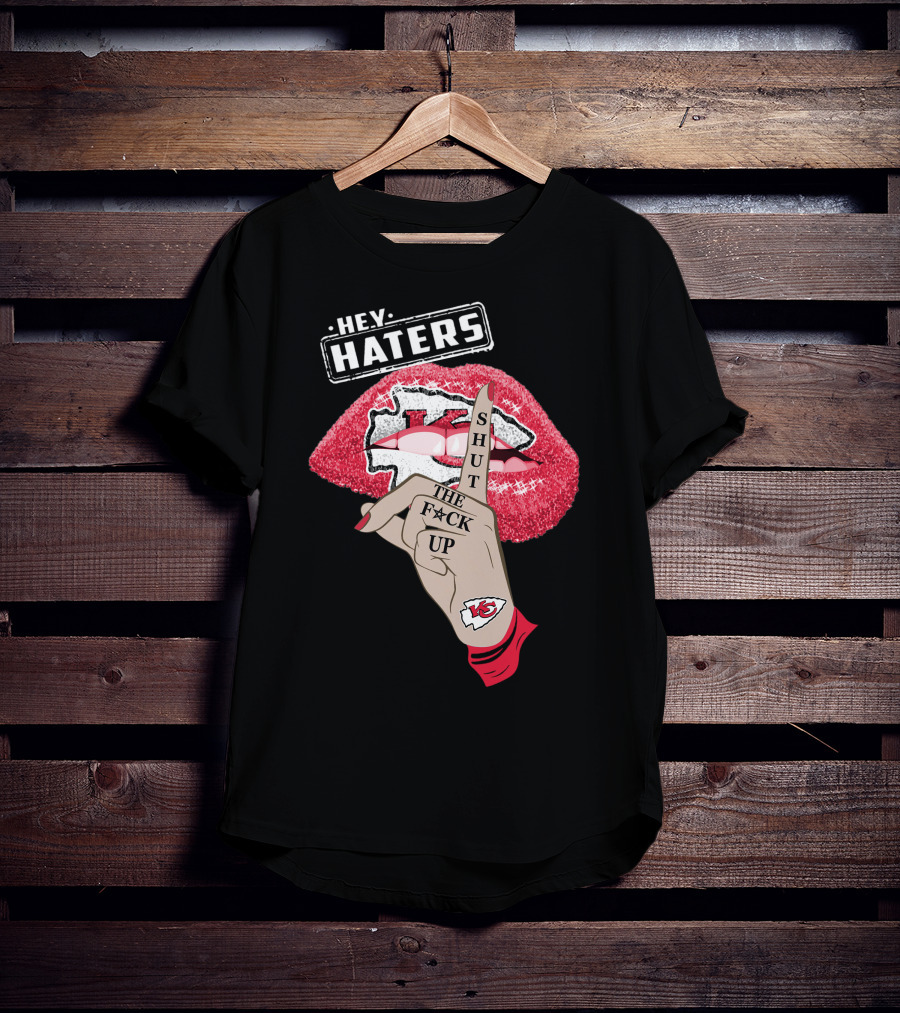 Hey Haters Kansas City Chiefs Shut The F**K Up Lip T-Shirt