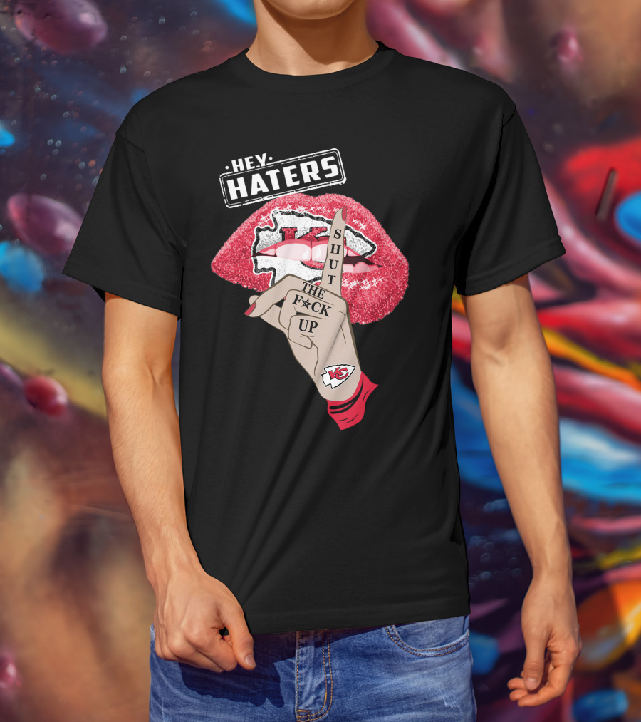 Hey Haters Kansas City Chiefs Shut The F**K Up Lip T-Shirt