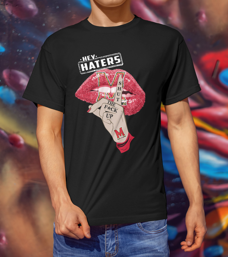 Maryland Terrapins Hey Haters Shut The F**K Up Lip T-Shirt