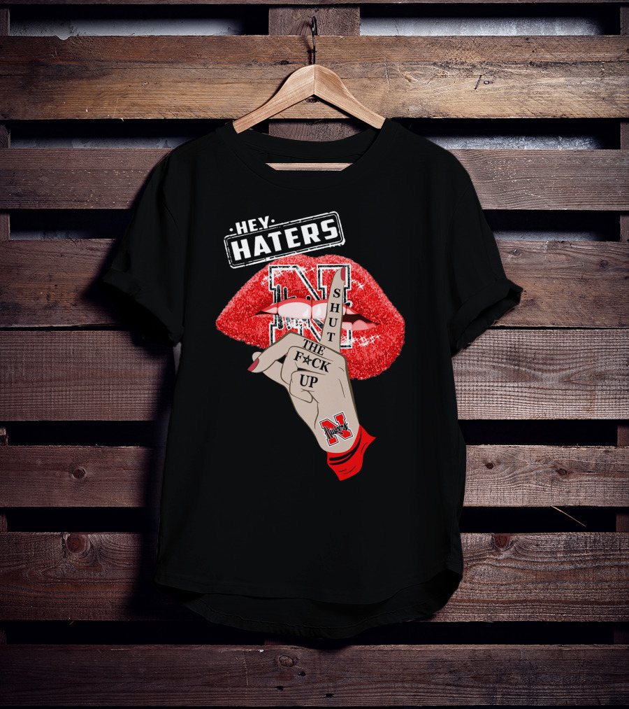 Hey Haters Nebraska Cornhuskers Shut The F**K Up Lip T-Shirt