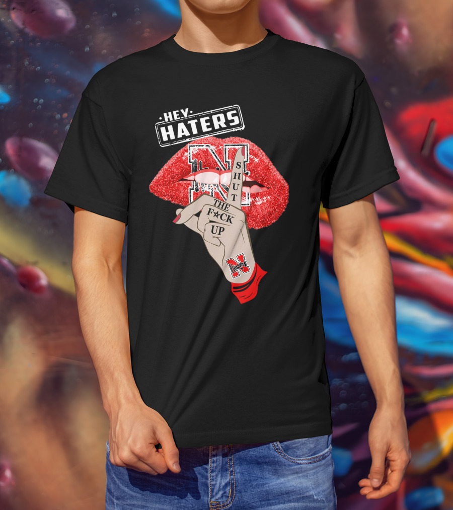 Hey Haters Nebraska Cornhuskers Shut The F**K Up Lip T-Shirt
