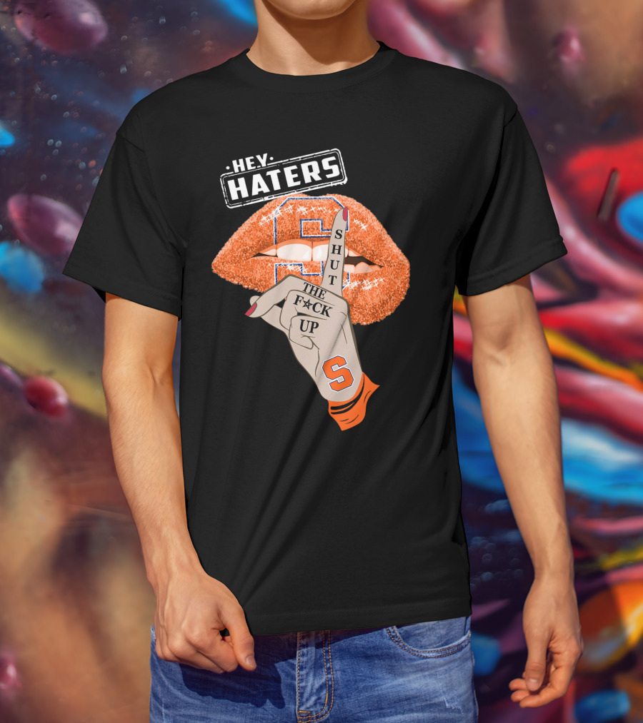 Hey Haters Syracuse Orange Shut The F**K Up T-Shirt