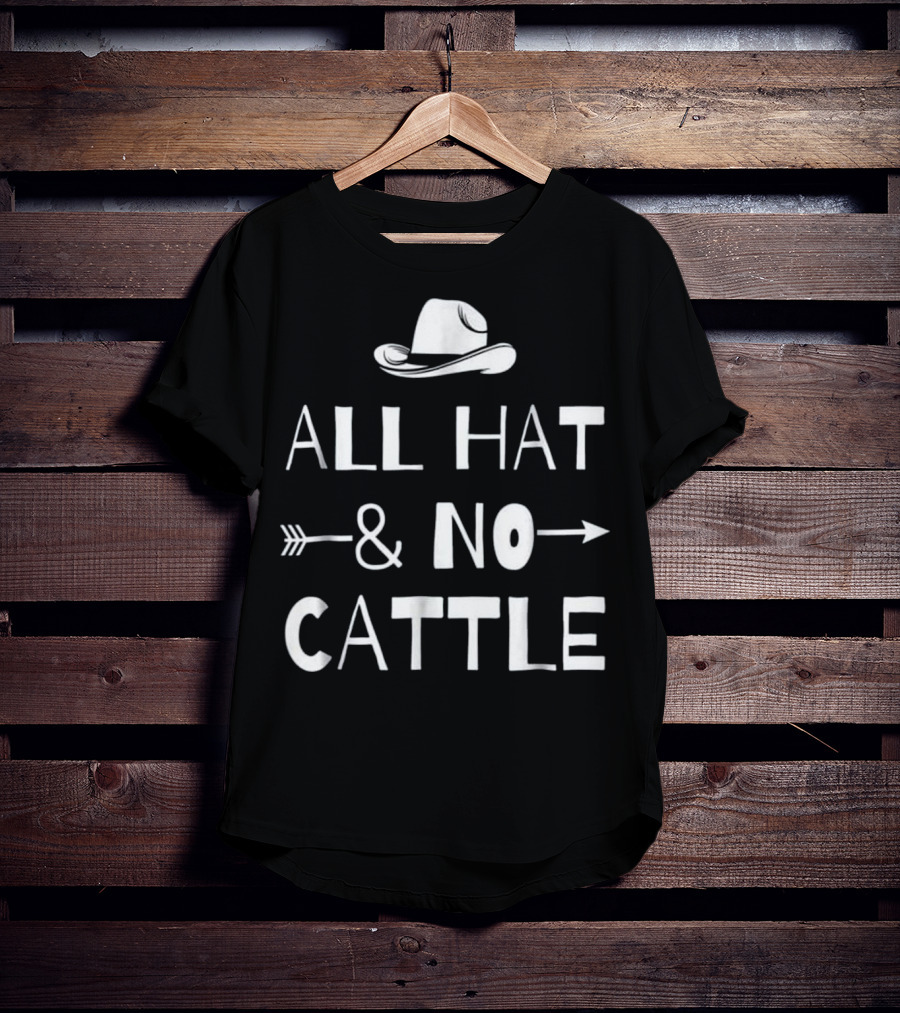 All Hat And No Cattle With Cowboy Hat And Arrows T-Shirt