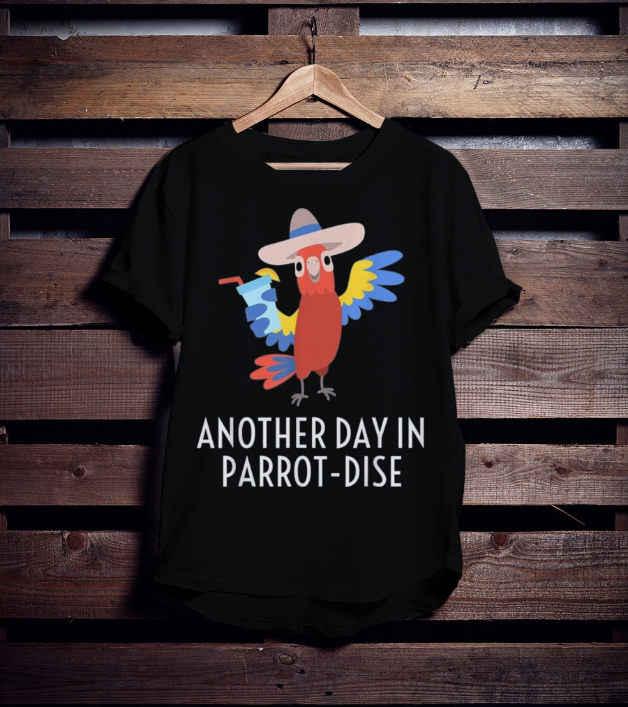 Another Day In Parrot Dise Beach Tropics Vacation Fun T-Shirt