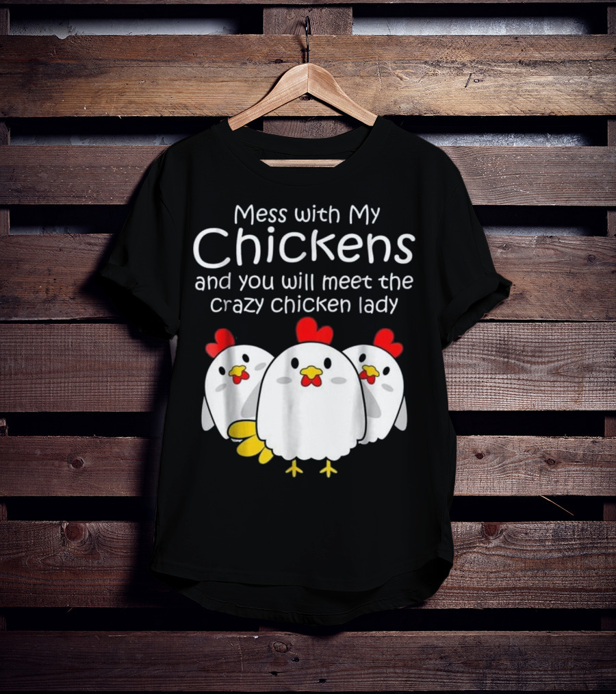Mess With My Chickens Meet The Crazy Chicken Lady Backyard Womens Farmer T-Shirt