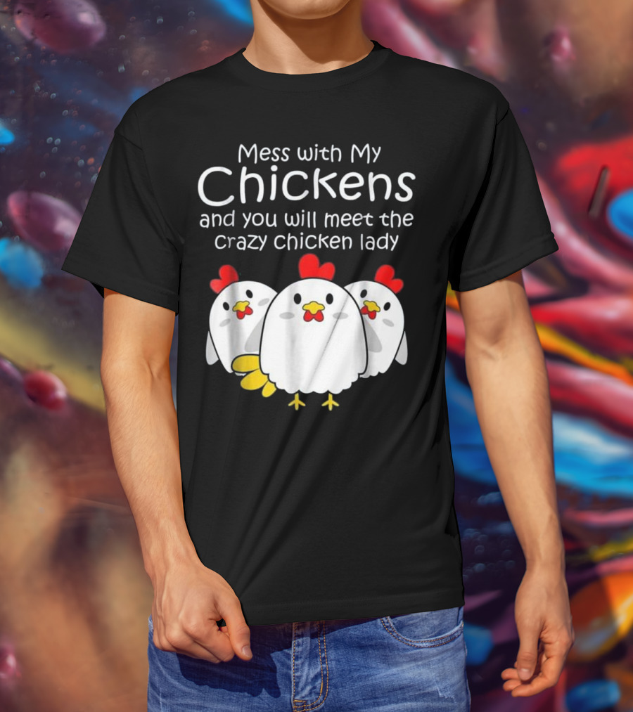 Mess With My Chickens Meet The Crazy Chicken Lady Backyard Womens Farmer T-Shirt