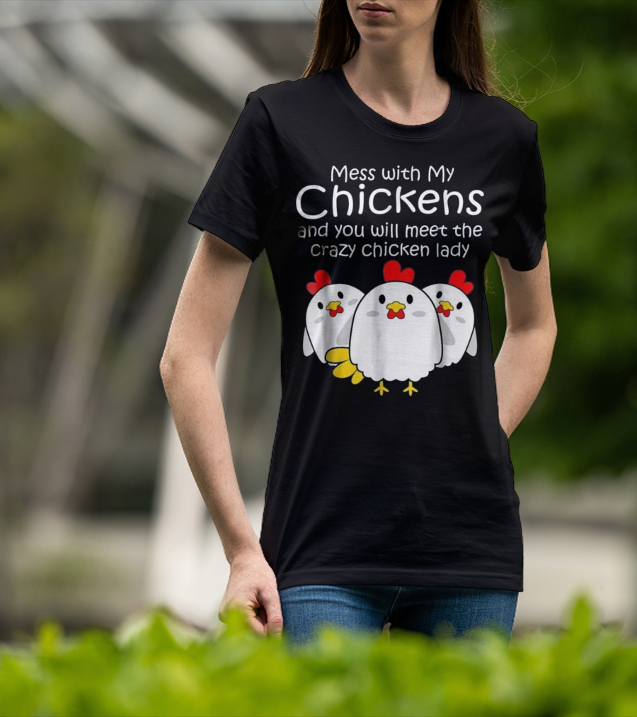 Mess With My Chickens Meet The Crazy Chicken Lady Backyard Womens Farmer T-Shirt