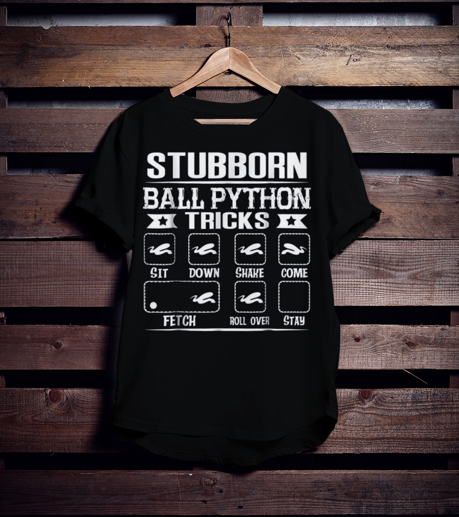 Stubborn Ball Python Tricks Sit Down Shake Come Fetch Roll Over Stay T-Shirt