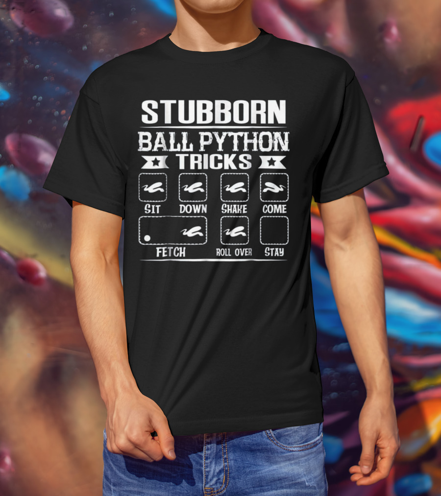 Stubborn Ball Python Tricks Sit Down Shake Come Fetch Roll Over Stay T-Shirt
