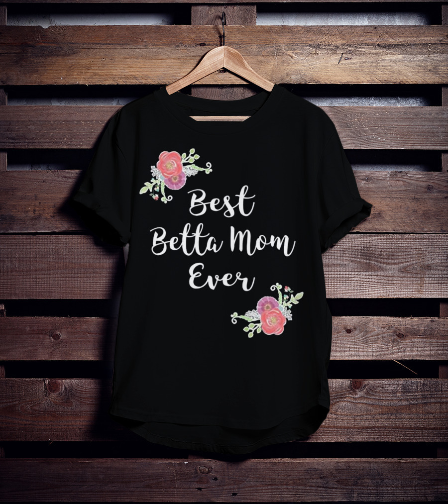 Best Betta Mom Ever Pink Floral Accents T-Shirt