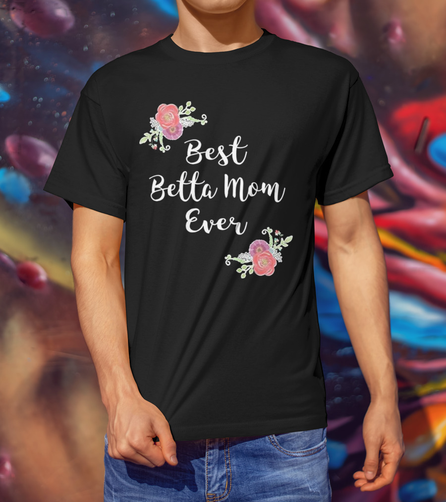 Best Betta Mom Ever Pink Floral Accents T-Shirt