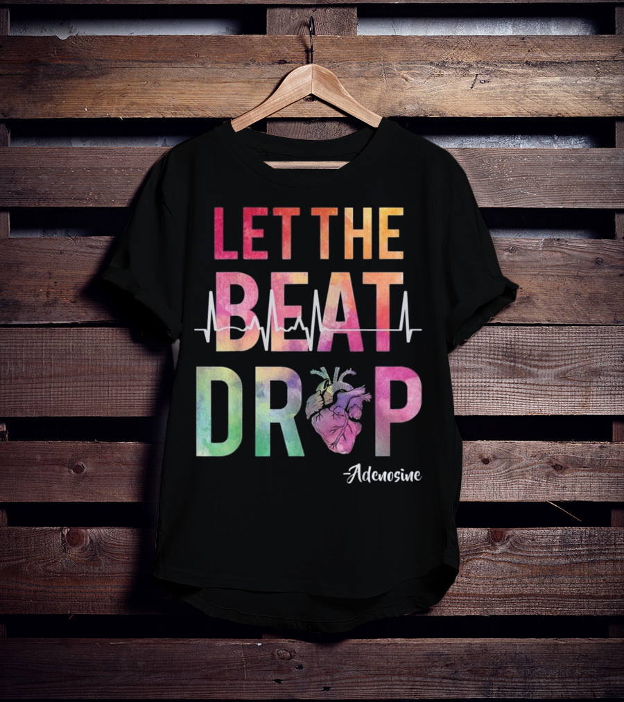 Let The Beat Drop Adenosine Best Nurse Saying T-Shirt
