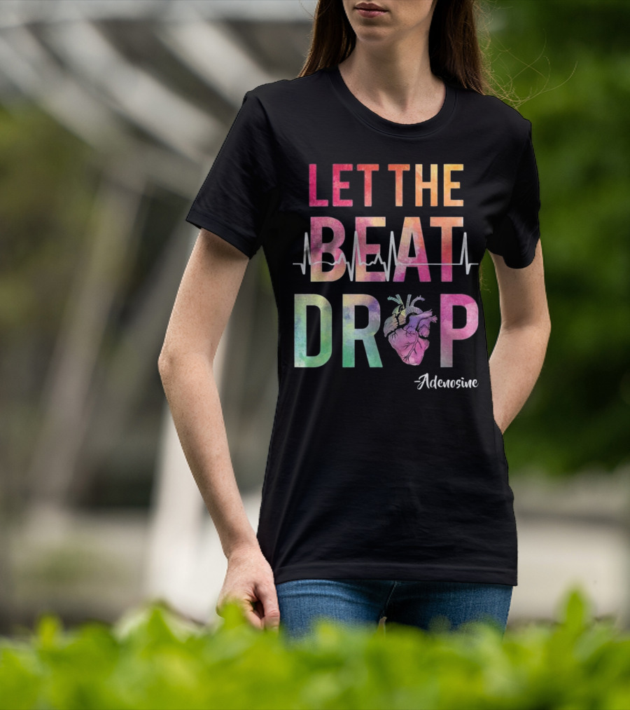 Let The Beat Drop Adenosine Best Nurse Saying T-Shirt