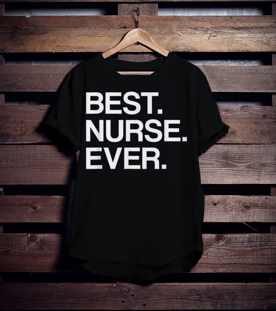 Best Nurse Ever Funny For Male T-Shirt