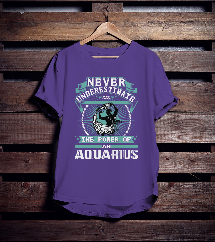 Never Underestimate The Power Of An Aquarius T-Shirt