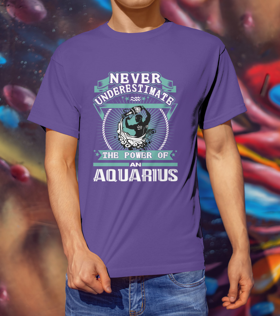 Never Underestimate The Power Of An Aquarius T-Shirt