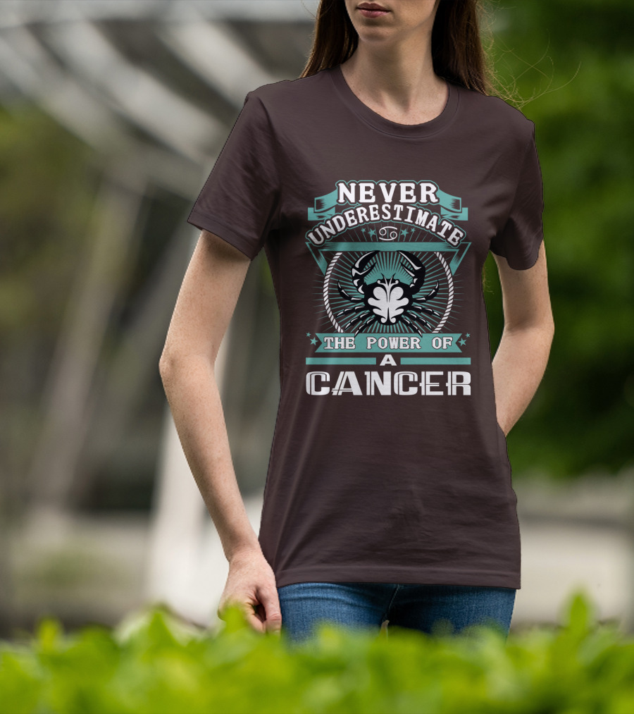 Never Underestimate The Power Of A Cancer T-Shirt