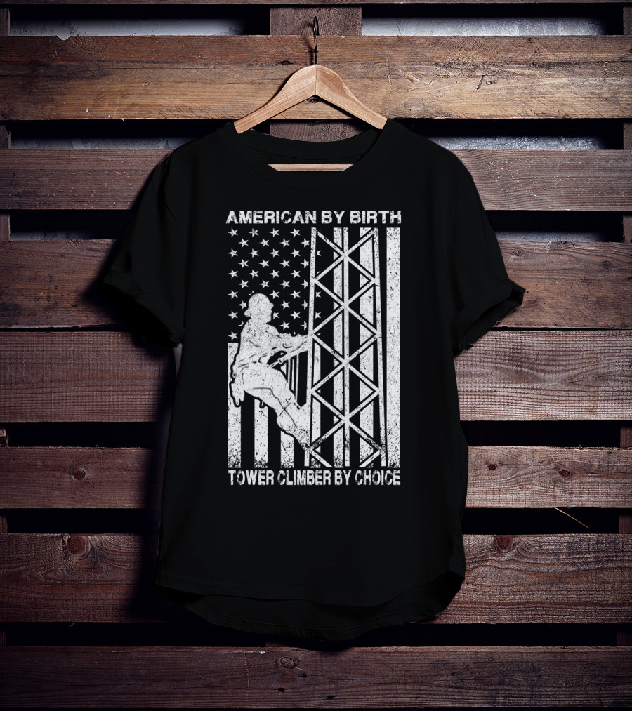 American By Birth Tower Climber By Choice American Flag Tower Climbing T-Shirt