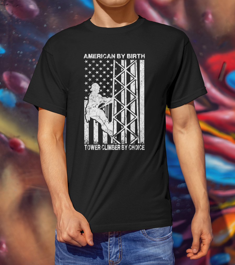 American By Birth Tower Climber By Choice American Flag Tower Climbing T-Shirt