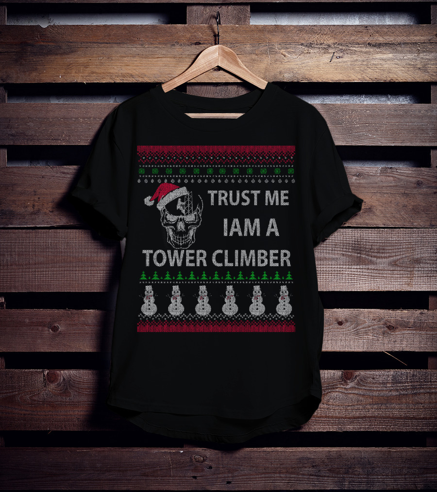 Trust Me I Am A Tower Climber Ugly Christmas Sweater Skull Snowmen T-Shirt