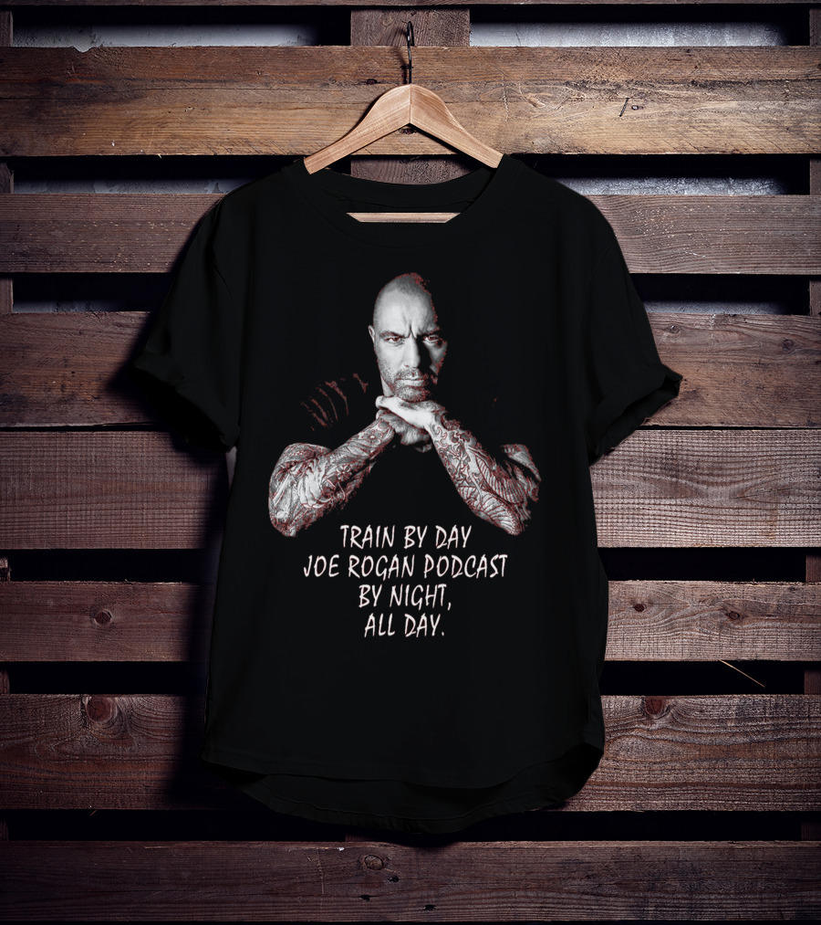 Train By Day Joe Rogan Podcast By Night All Day T-Shirt