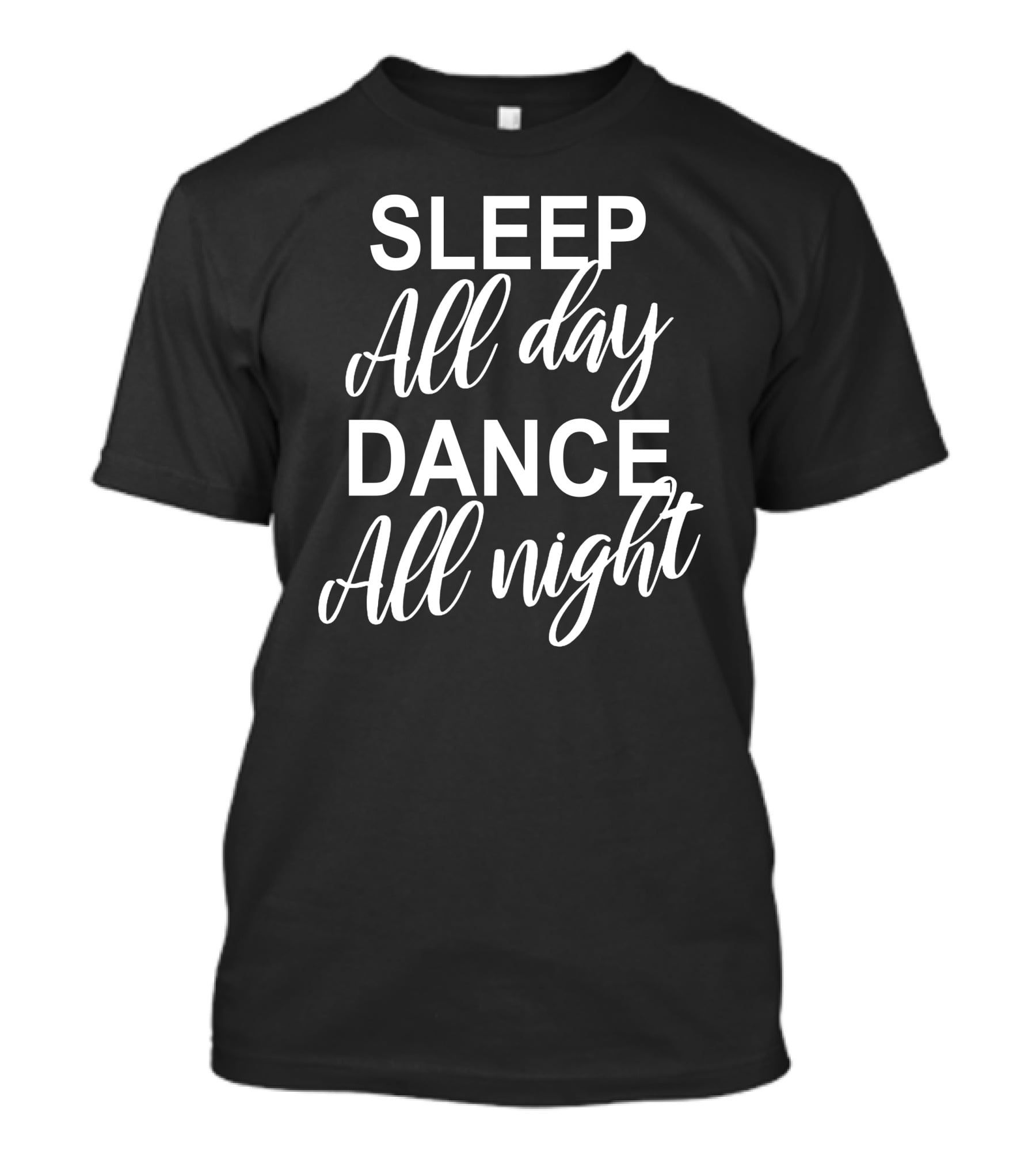 Sleep All Day Dance All Night T-Shirt