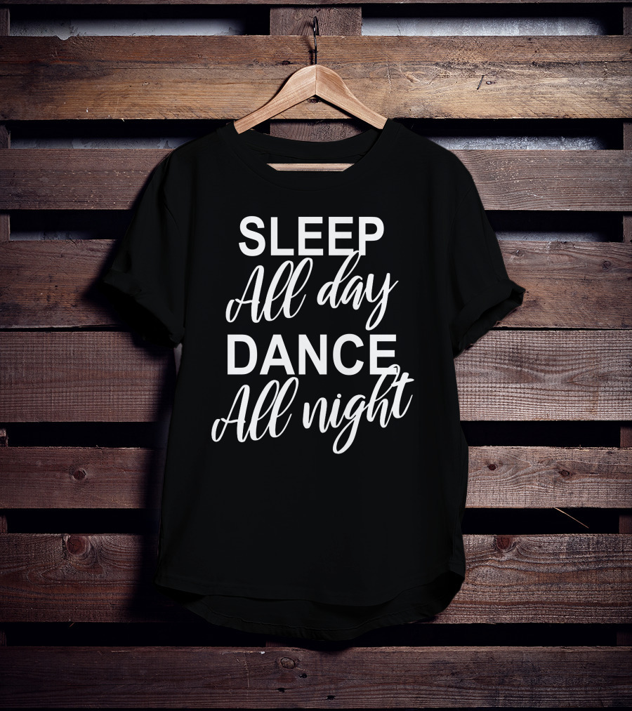 Sleep All Day Dance All Night T-Shirt