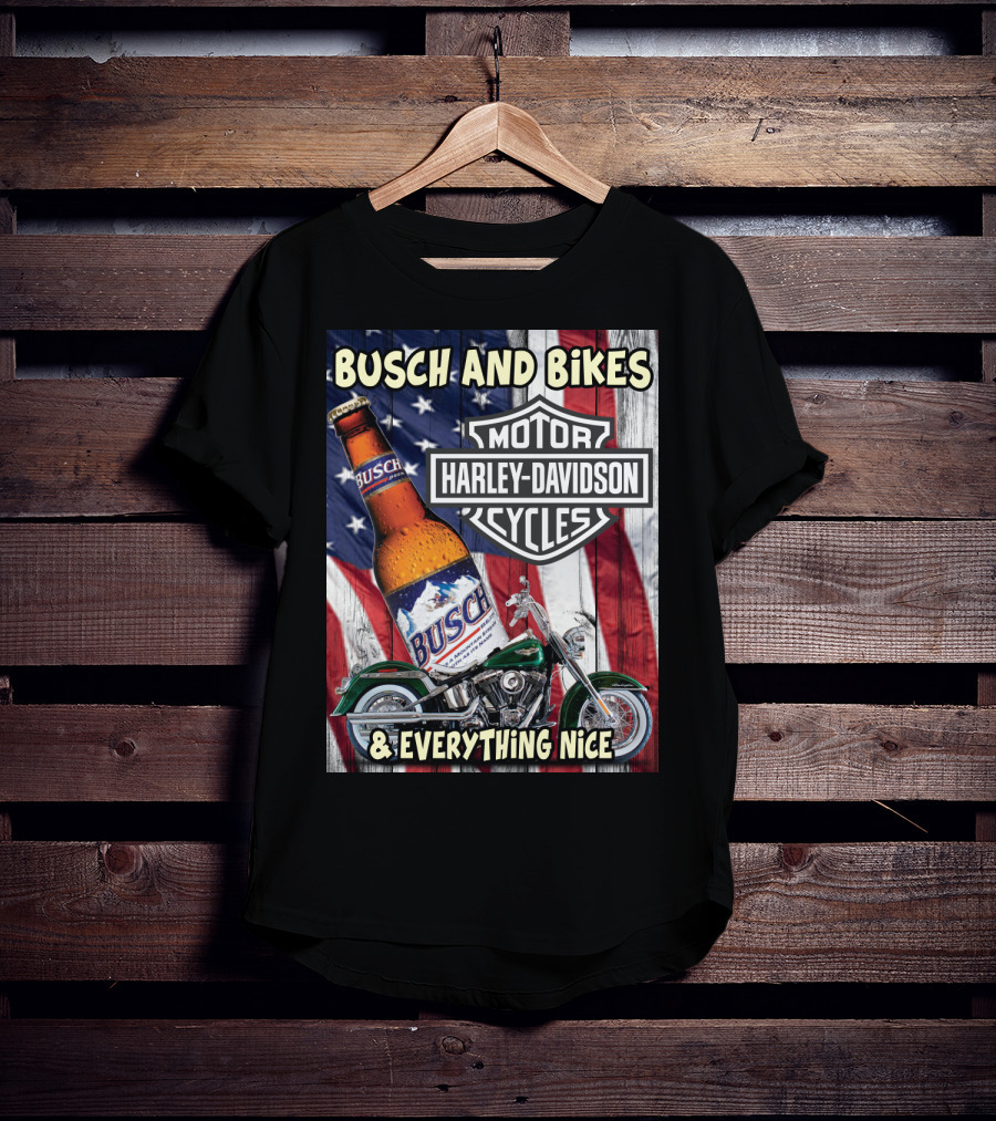 Busch And Bikes Harley Davidson Motorcycles Everything Nice T-Shirt