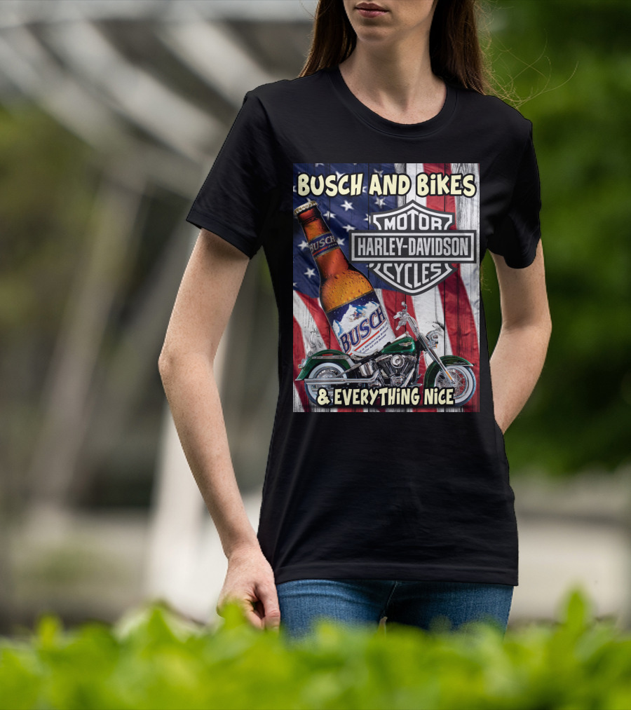 Busch And Bikes Harley Davidson Motorcycles Everything Nice T-Shirt