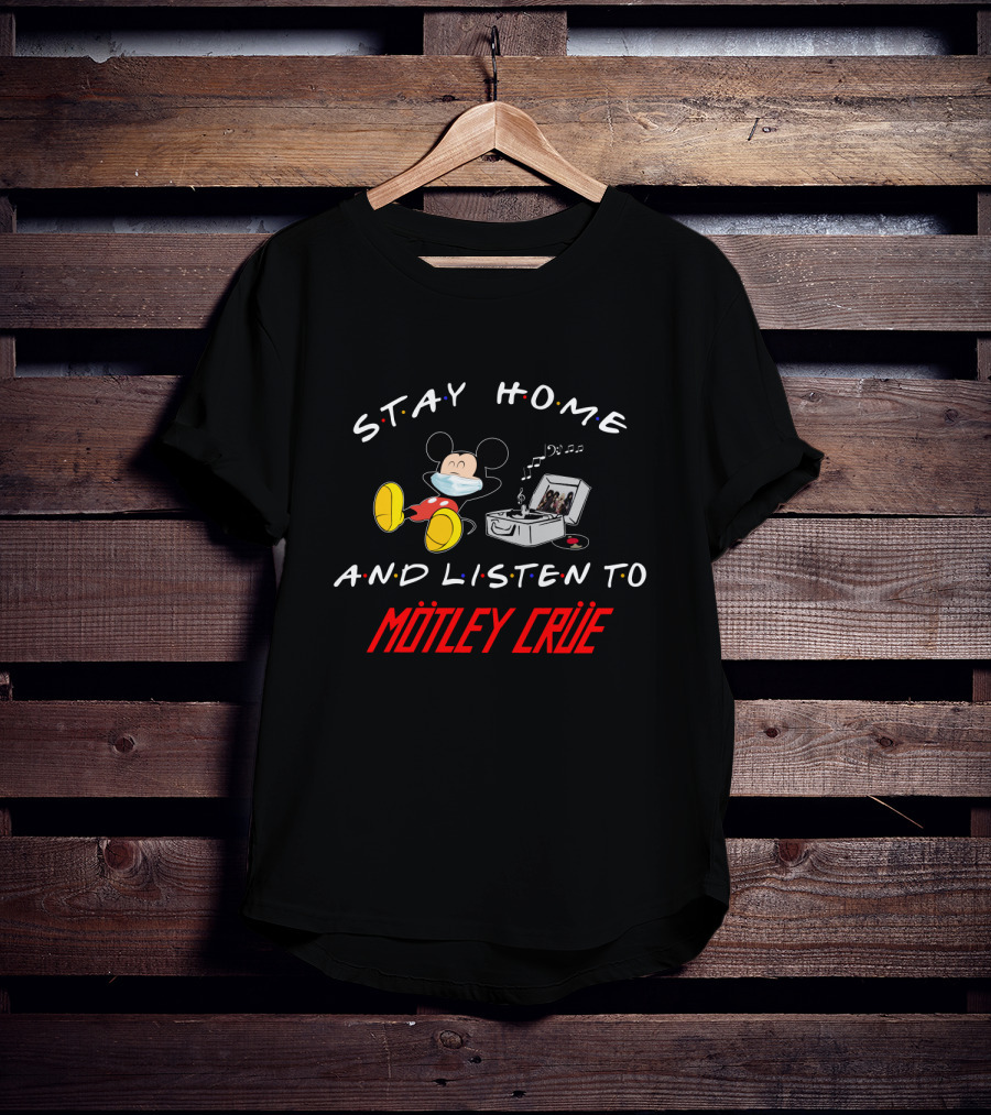 Stay Home And Listen To Mötley Crüe Mickey T-Shirt