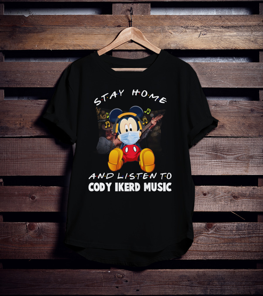 Stay Home And Listen To Cody Ikerd Music T-Shirt