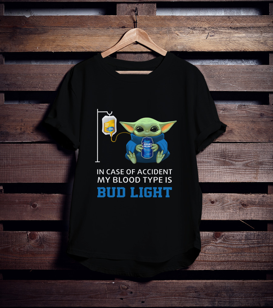 In Case Of Accident My Blood Type Is Bud Light Baby Yoda With Bud Light Can And Iv Bag T-Shirt
