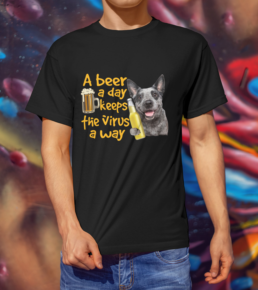 A Beer A Day Keeps The Virus Away Australian Cattle Dog Holding Beer T-Shirt