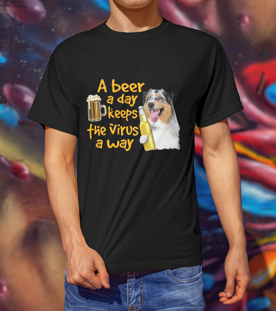 A Beer A Day Keeps The Virus Away Funny Australian Shepherd And Beer T-Shirt
