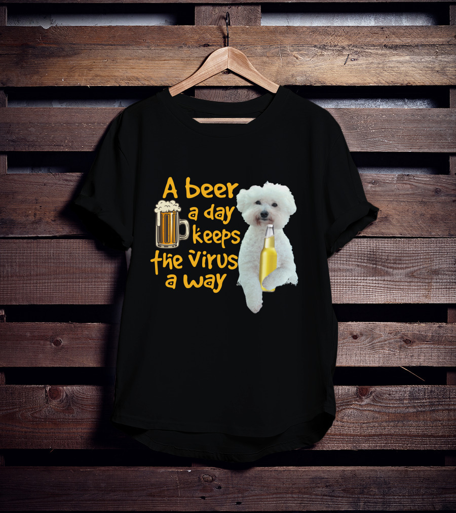 A Beer A Day Keeps The Virus Away Funny Bichon Frise And Beer T-Shirt