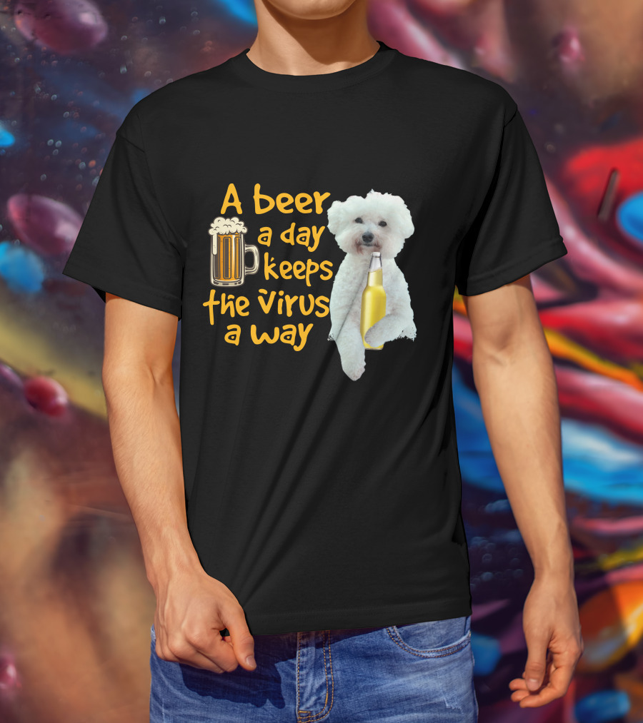 A Beer A Day Keeps The Virus Away Funny Bichon Frise And Beer T-Shirt