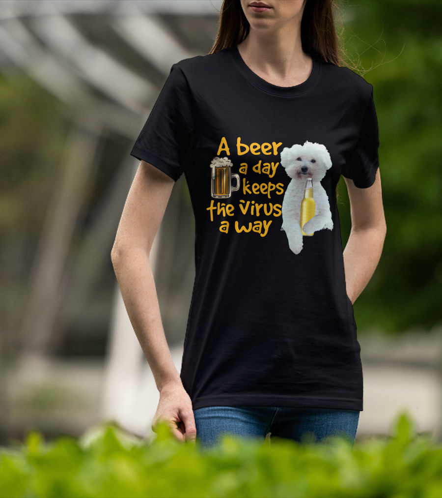 A Beer A Day Keeps The Virus Away Funny Bichon Frise And Beer T-Shirt