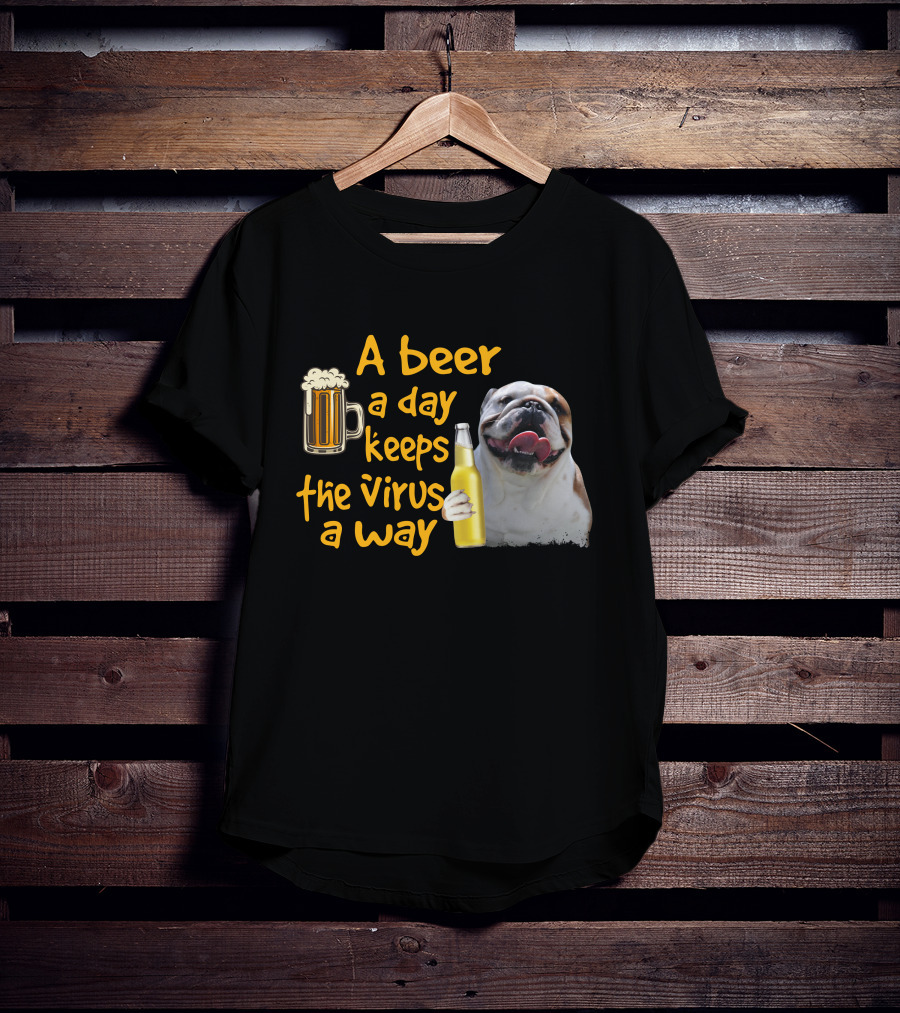 A Beer A Day Keeps The Virus Away Funny Bulldog And Beer T-Shirt