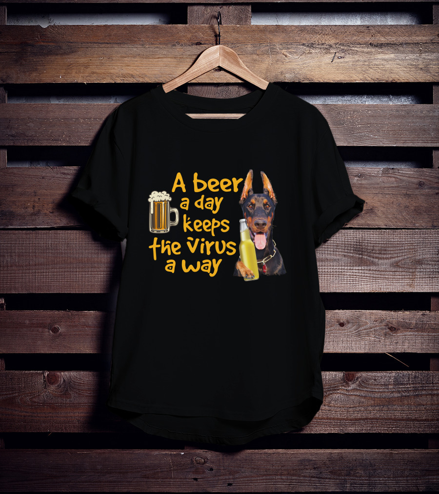 A Beer A Day Keeps The Virus Away Funny Doberman And Beer T-Shirt