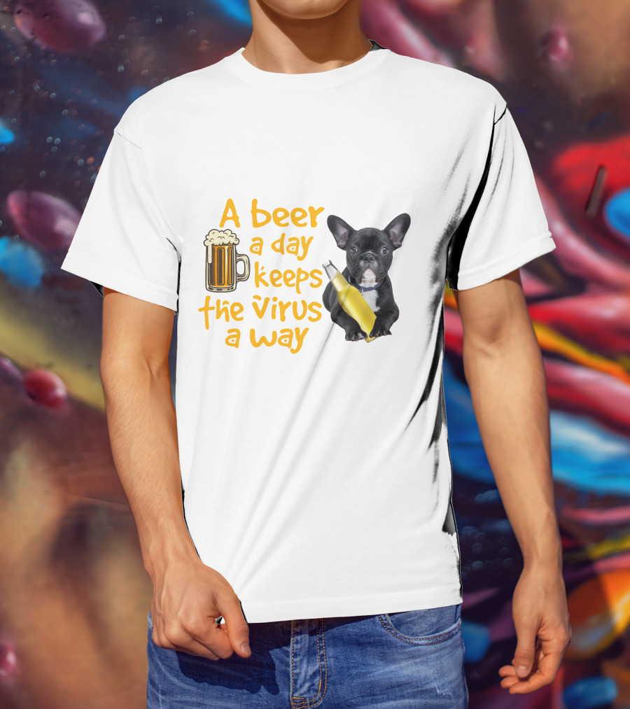 A Beer A Day Keeps The Virus Away French Bulldog With Beer T-Shirt