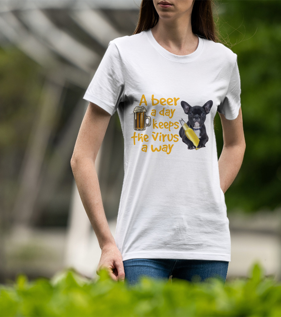 A Beer A Day Keeps The Virus Away French Bulldog With Beer T-Shirt