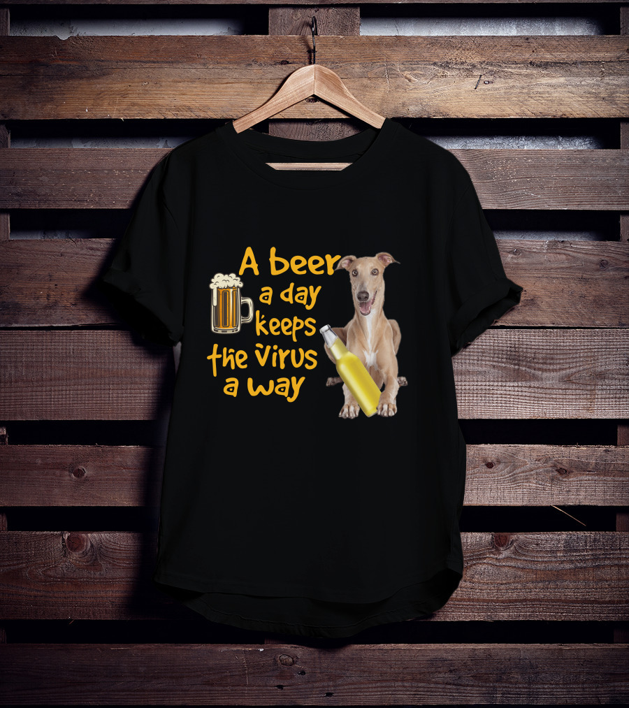 A Beer A Day Keeps The Virus Away Greyhound T-Shirt