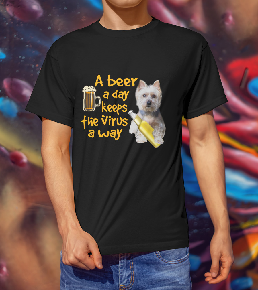 A Beer A Day Keeps The Virus Away Funny Westie And Beer T-Shirt