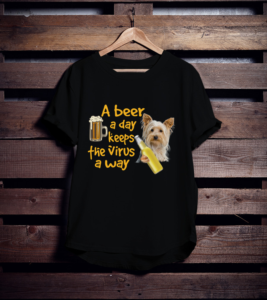 A Beer A Day Keeps The Virus Away Yorkshire Terrier T-Shirt
