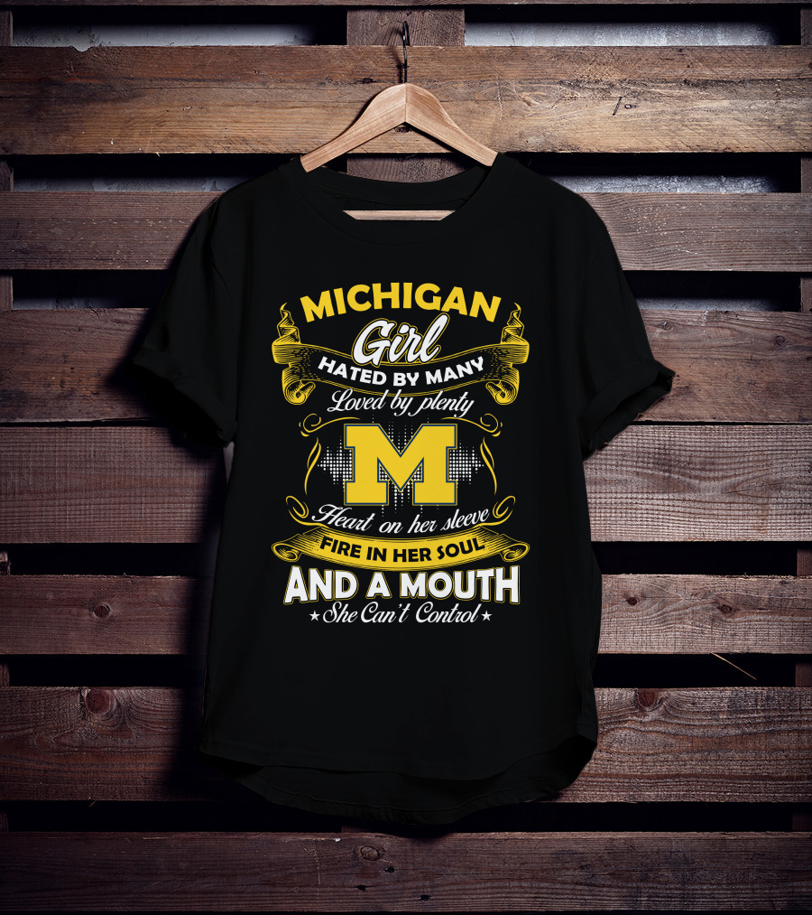 Michigan Girl Hated By Many Loved By Plenty M Heart On Her Sleeve Fire In Her Soul And A Mouth She Can't Control T-Shirt