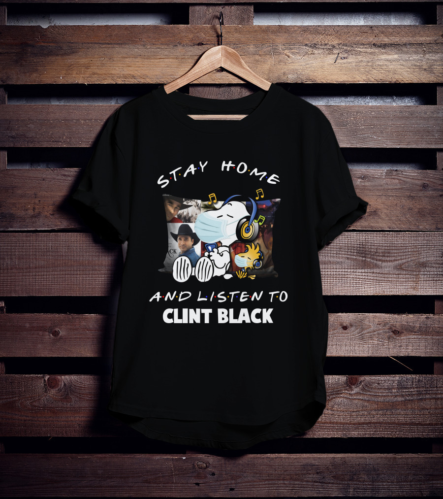 Stay Home And Listen To Clint Black Snoopy And Woodstock T-Shirt