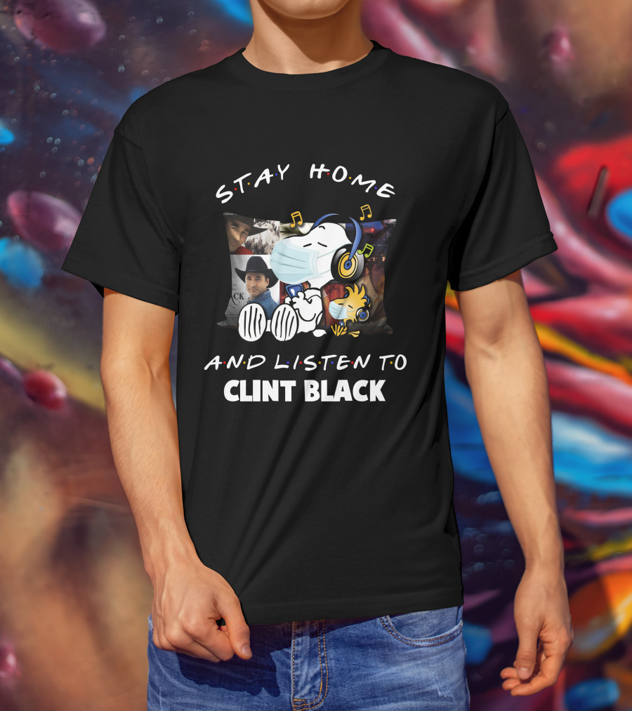 Stay Home And Listen To Clint Black Snoopy And Woodstock T-Shirt