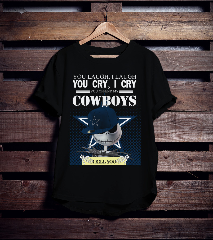 You Laugh I Laugh You Cry I Cry You Offend My Cowboys I Kill You Jack Skellington T-Shirt